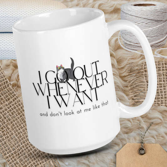 I go out whenever I want, and don't look at me like that - White ceramic glossy mug for cat lovers