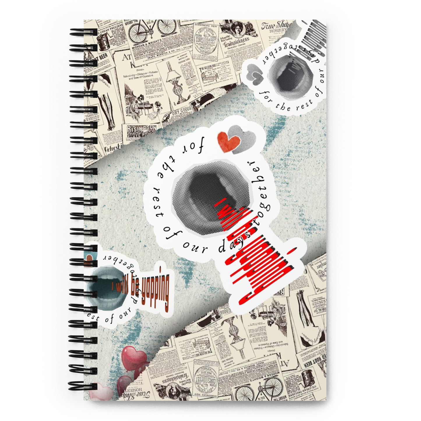 I will be yapping for the rest of our days together - Spiral notebook